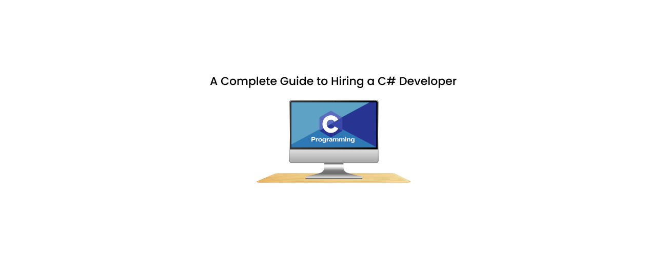 The Complete Guide to Hiring a C# Developer: Skills, Vetting, and Modern .NET Strategy