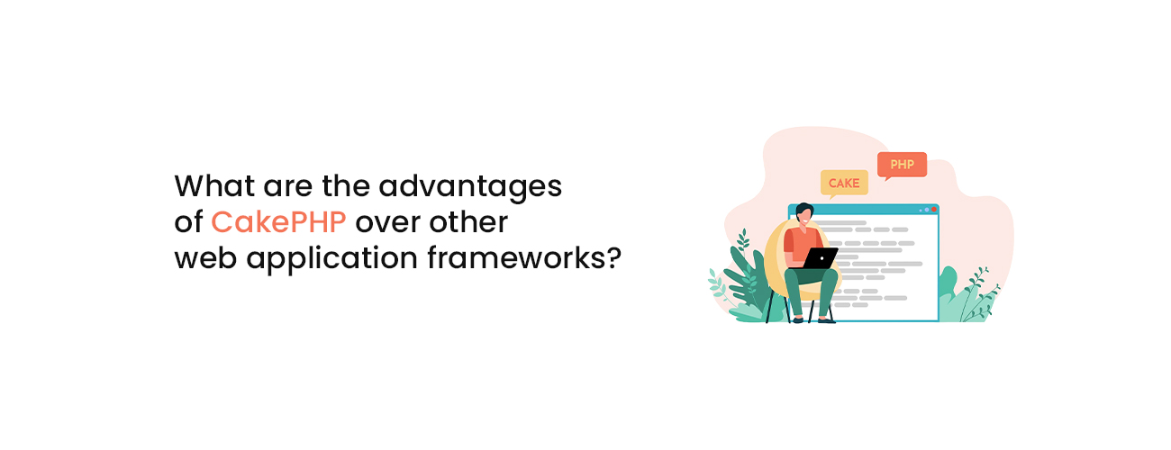 The Definitive Advantages of CakePHP Over Other Web Application Frameworks for Enterprise Stability