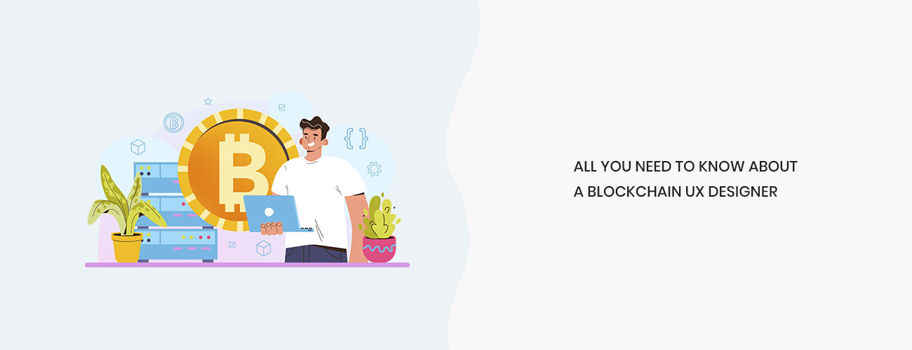 All You Need to Know About a Blockchain UX Designer: Skills, Challenges, and ROI for Web3 Success