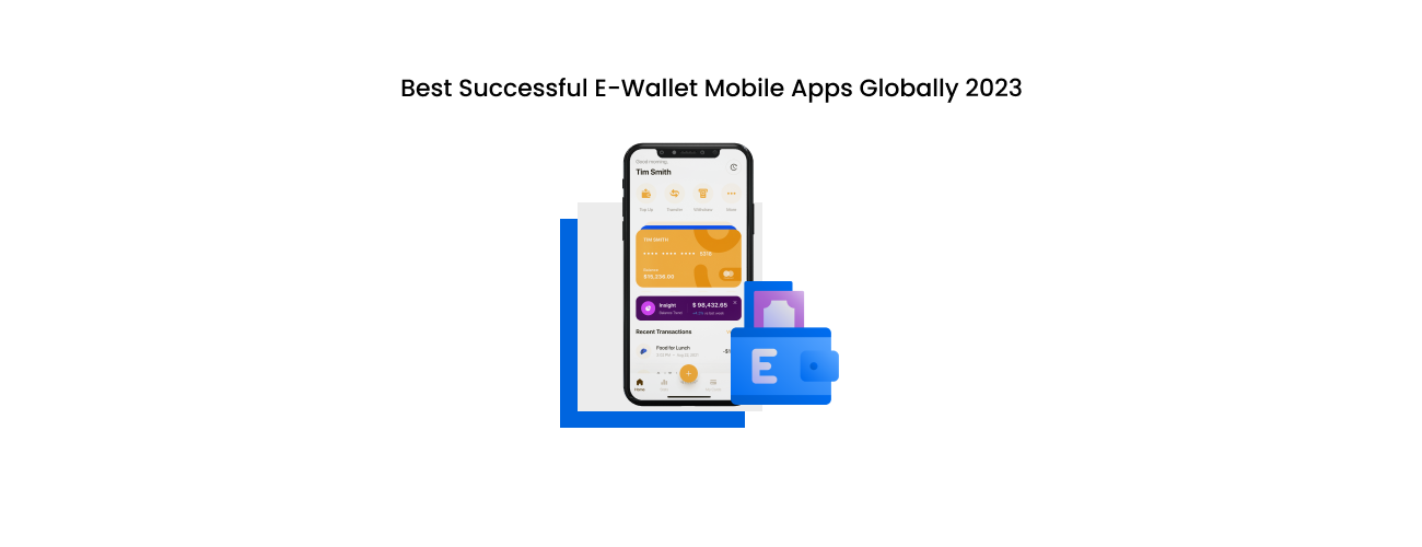 The Best Successful E-Wallet Mobile Apps Globally: A Blueprint for Next-Gen FinTech Development