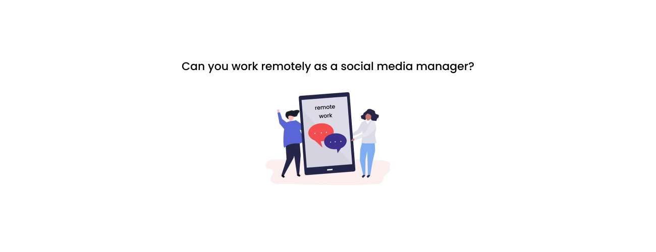 Can You Work Remotely as a Social Media Manager? A Strategic Guide for CXOs and Marketing Leaders