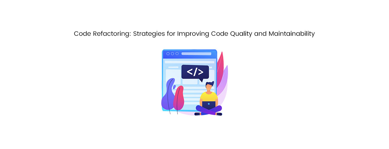 Strategic Code Refactoring Strategies for Improving Code Quality and Long-Term Software Maintainability