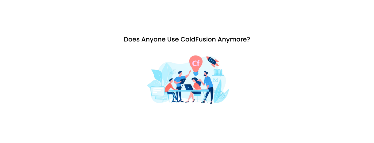 Does Anyone Use ColdFusion Anymore? The 2026 Enterprise Reality Check and Modernization Strategy