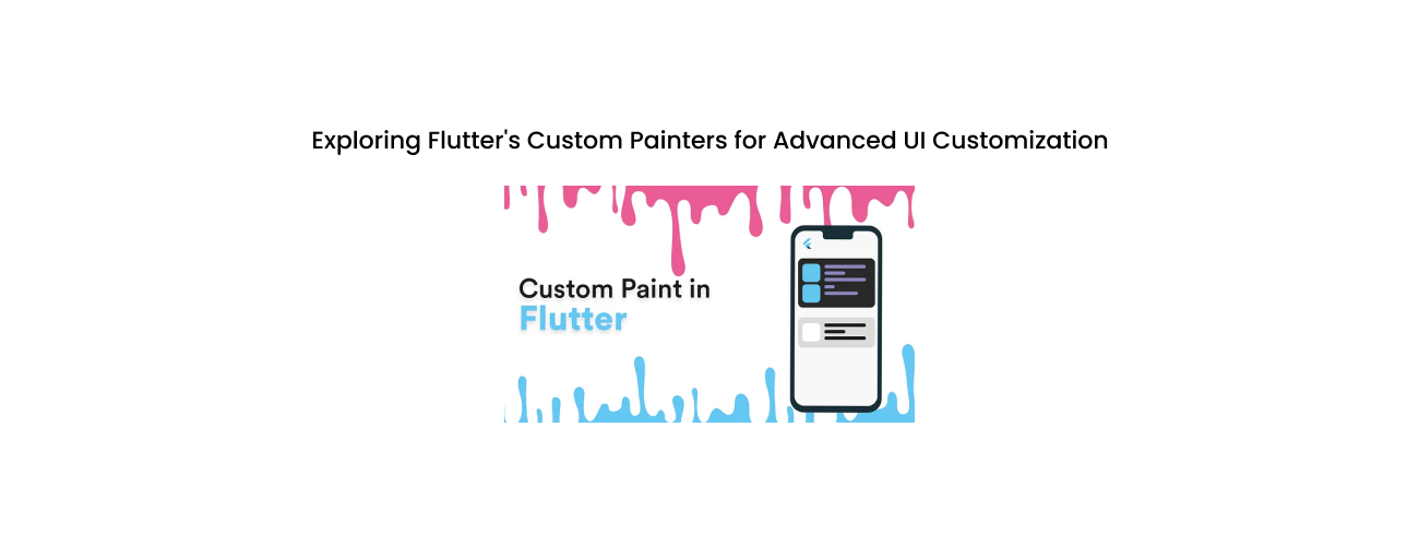 Exploring Flutter's Custom Painters for Advanced UI Customization and High-Performance Graphics