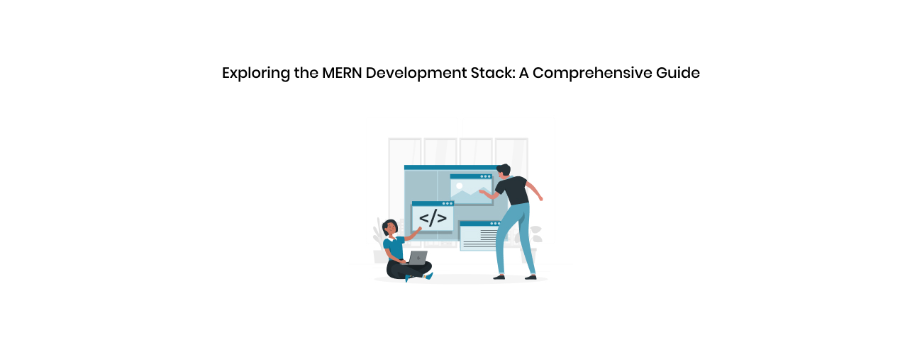 Exploring the MERN Development Stack: A Comprehensive Guide for Modern Web Application Architecture