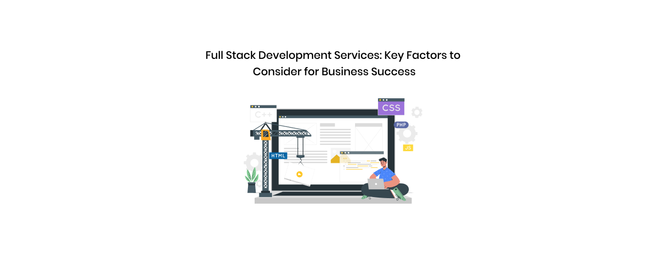 Full Stack Development Services: Architecting Scalable, Future-Ready Digital Products for the Enterprise