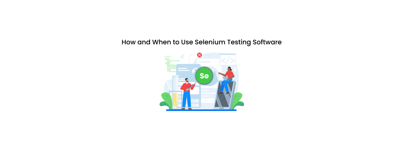 How and When to Use Selenium Testing Software: A Strategic Guide for Flawless Web Applications