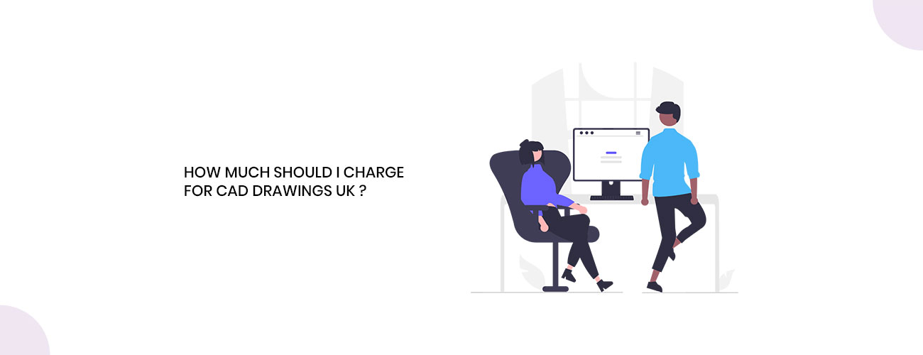 How Much Should I Charge for CAD Drawings in the UK? A Definitive Pricing Guide for 2026 and Beyond