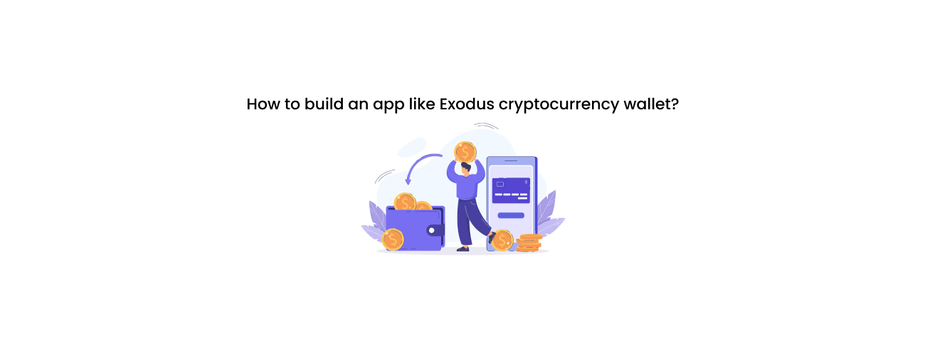 How to Build a World-Class, Secure Cryptocurrency Wallet App Like Exodus: A CTO's Guide