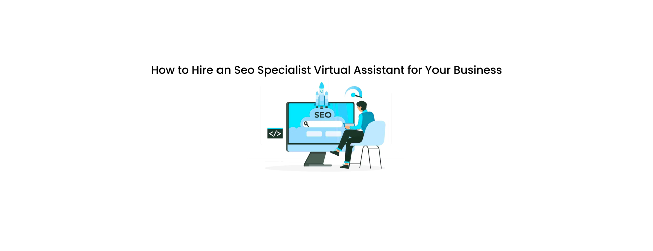 How to Hire an SEO Specialist Virtual Assistant for Your Business: The Definitive, AI-Augmented Guide