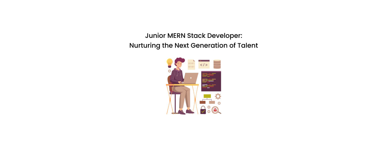 The Strategic Imperative: Nurturing the Next Generation of Junior MERN Stack Developer Talent