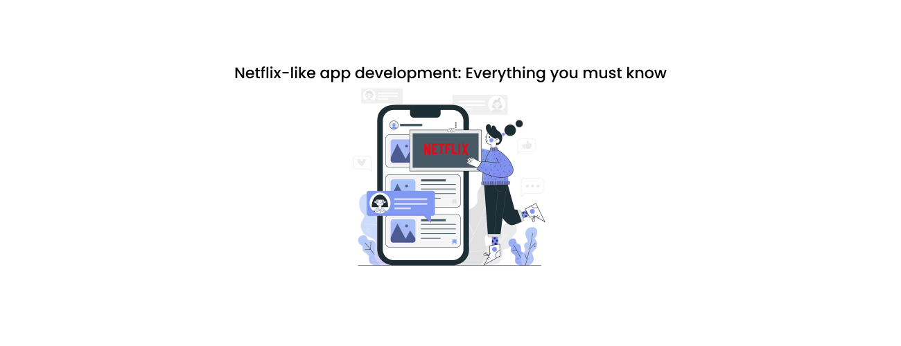 Netflix-Like App Development: The Comprehensive Guide for Building a World-Class OTT Platform