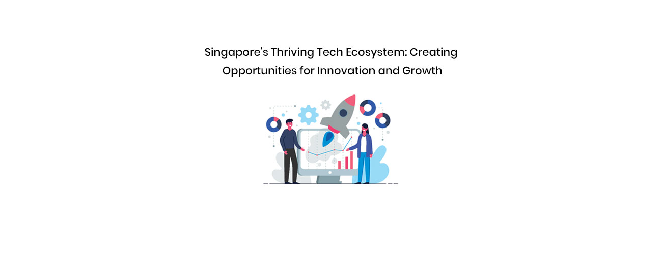 Singapore's Thriving Tech Ecosystem: A Global-Asia Node for Innovation and Exponential Growth