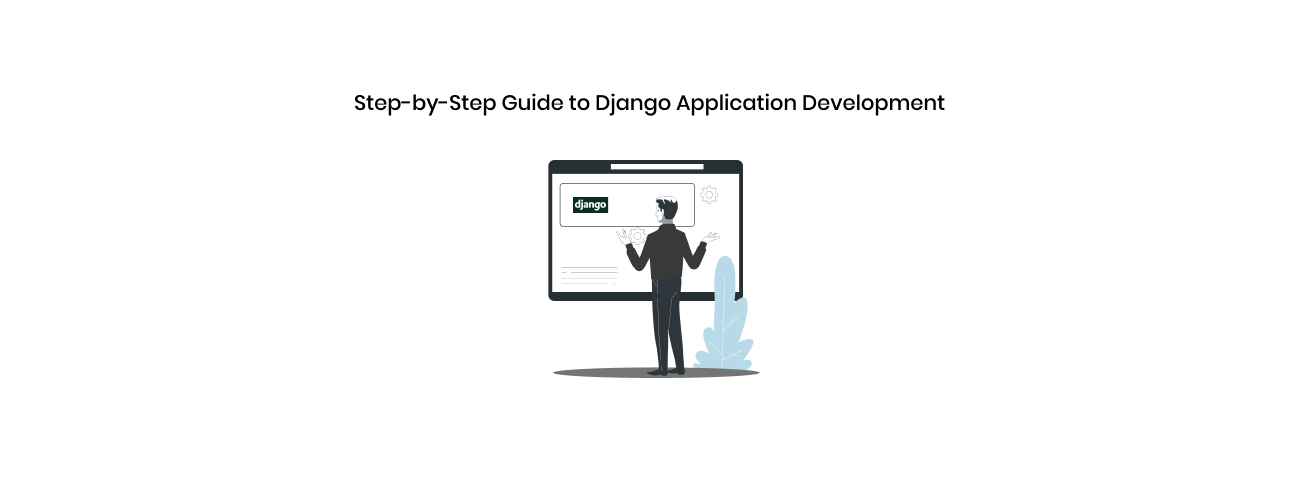 The Definitive Step-by-Step Guide to Enterprise Django Application Development