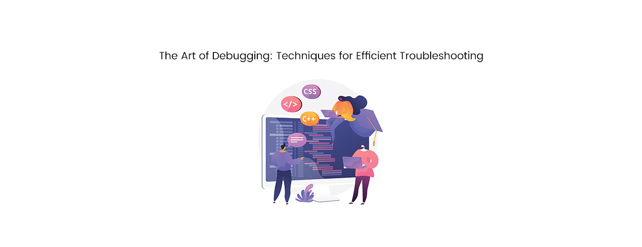 The Art of Debugging Techniques: A Strategic Framework for Efficient Troubleshooting and Code Quality