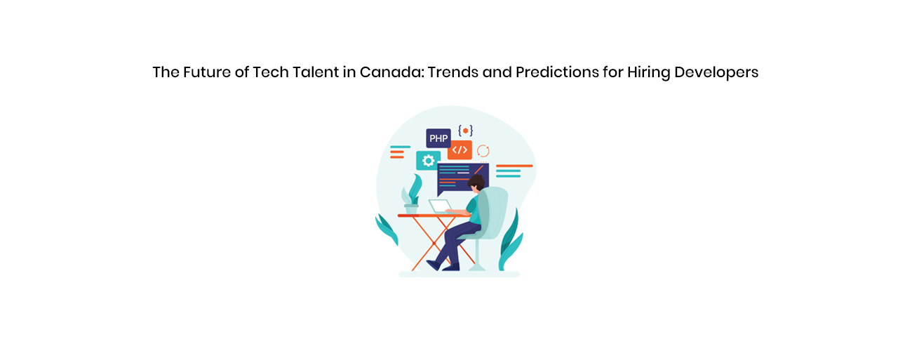 The Future of Tech Talent in Canada: Strategic Trends and Predictions for Hiring Developers