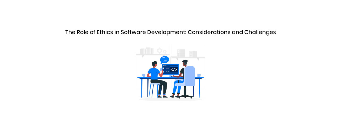 The Role of Ethics in Software Development: Critical Considerations and Executive Challenges