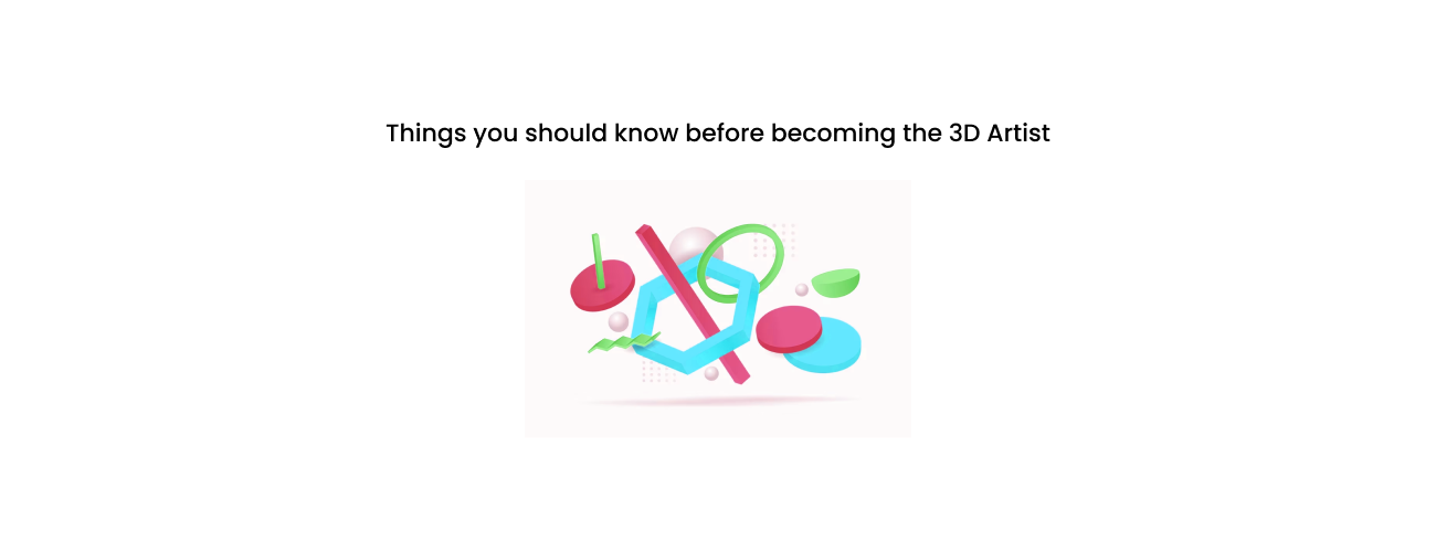 The Essential Guide: 7 Critical Things You Must Know Before Becoming a 3D Artist