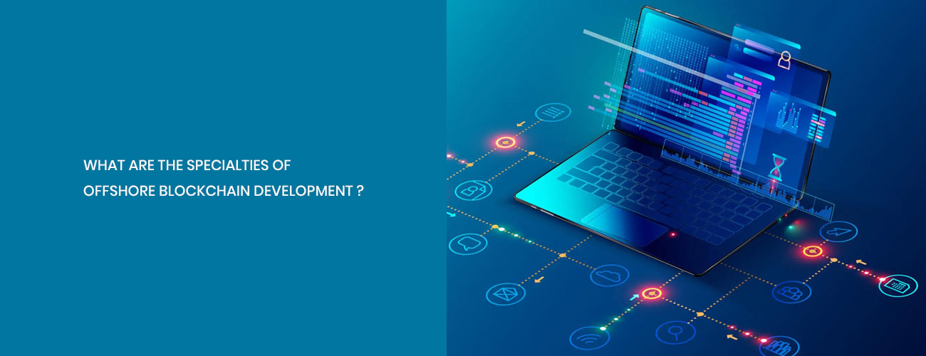 The Core Specialties of Offshore Blockchain Development: Strategic Expertise for Enterprise Innovation