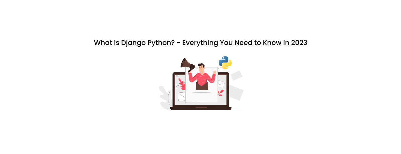 What is Django Python? Everything CTOs Need to Know About the Enterprise Web Framework