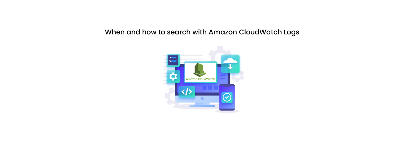 When and How to Search with Amazon CloudWatch Logs: An Expert's Guide to Logs Insights and Optimization