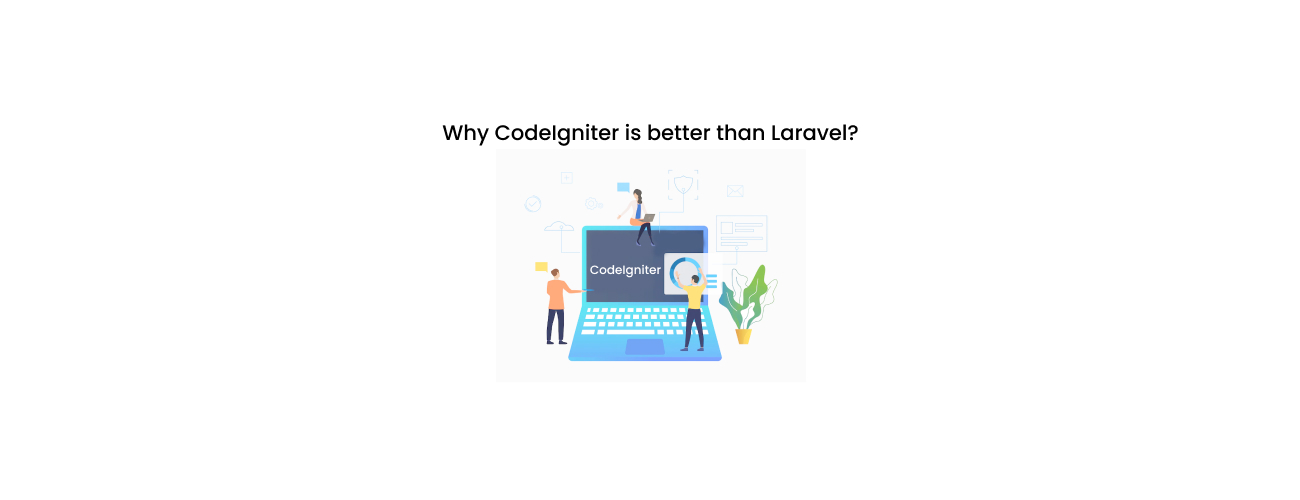 Why CodeIgniter is Better Than Laravel: A Strategic TCO and Performance Analysis for CXOs
