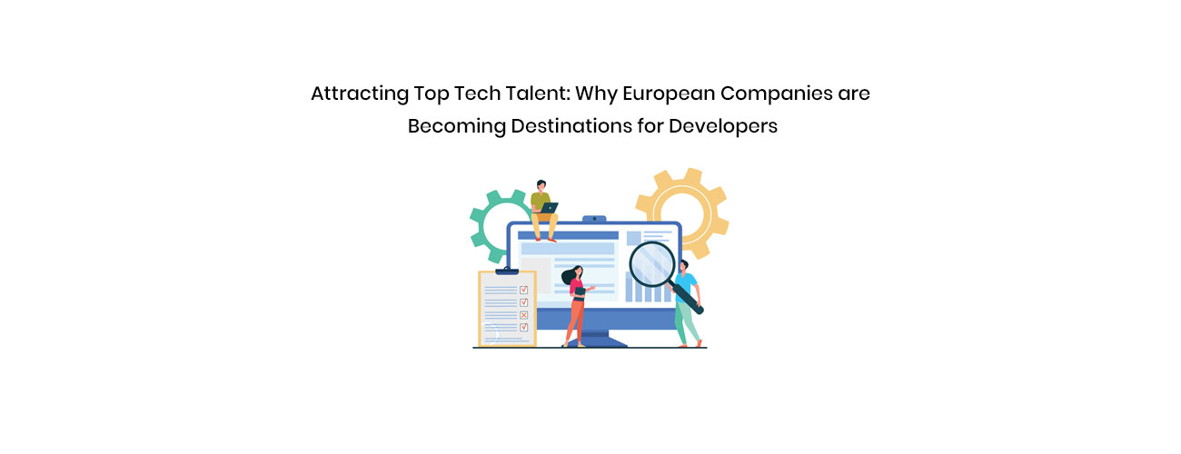 Why European Companies Are Becoming Premier Destinations for Top-Tier Developers