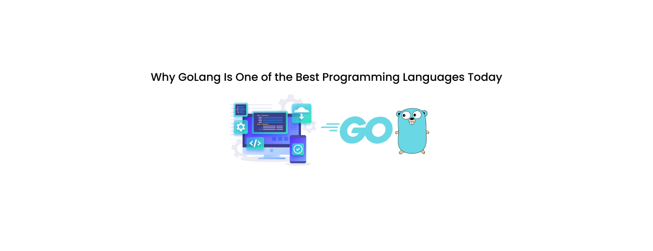 Why Golang is One of the Best Programming Languages Today: An Executive's Guide to Performance and Scalability