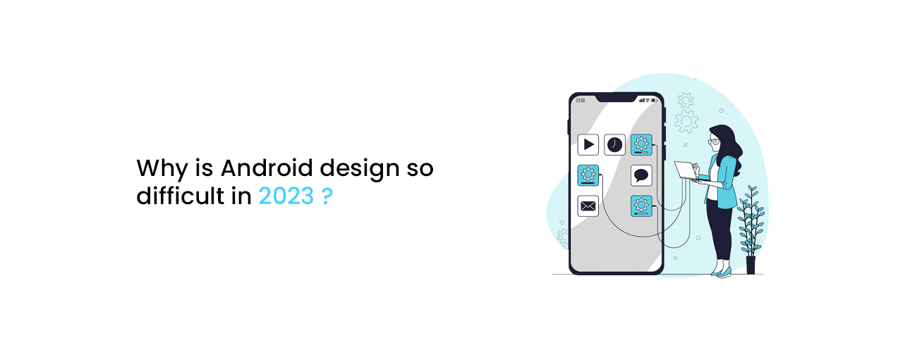 Why Is Android Design So Difficult? The Executive Guide to Fragmentation, UI/UX, and Solutions